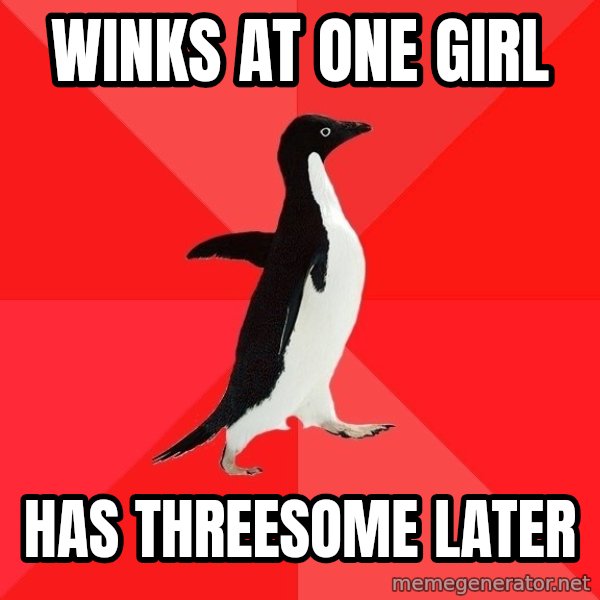 Socially Awesome Penguin meme: Winks at one girl / Has threesome later