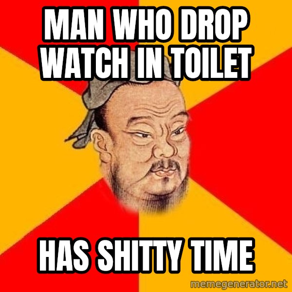 Wise Confucius meme: Man who drop watch in toilet / has shitty time