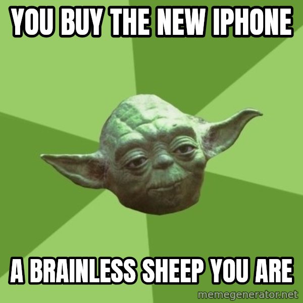 Advice Yoda Gives meme: YOU BUY THE NEW IPHONE / A BRAINLESS SHEEP YOU ARE