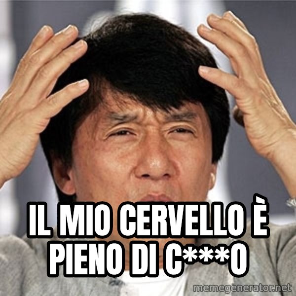 Jackie Chan meme: IL MIO CERVELLO È PIENO DI C***O