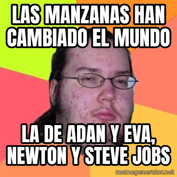 Butthurt Dweller meme: Las manzanas han cambiado el mundo / la de adan y eva, newton y steve jobs
