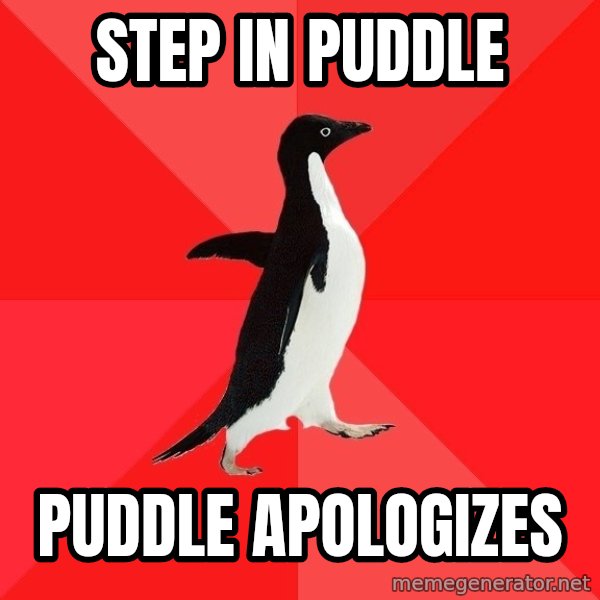 Socially Awesome Penguin meme: Step in puddle / puddle apologizes