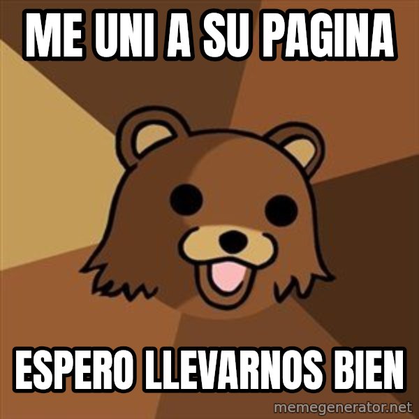 Pedobear meme: me uni a su pagina / espero llevarnos bien