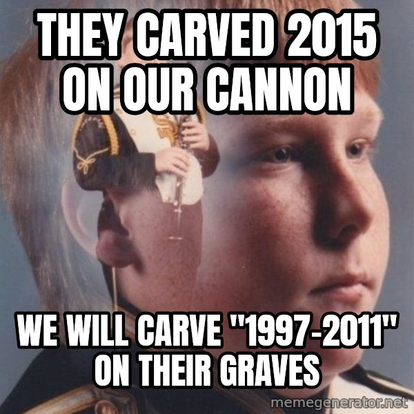 PTSD Clarinet Boy meme: they carved 2015 on our cannon / we will carve "1997-2011" on their graves