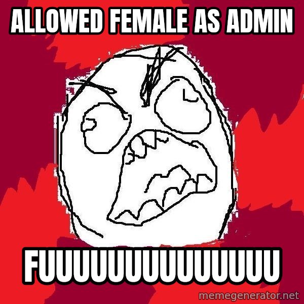 Rage FU meme: Allowed female as admin / FUUUUUUUUUUUUUU