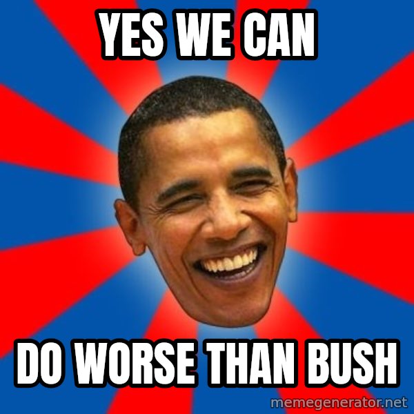 Obama meme: yes we can / do worse than bush