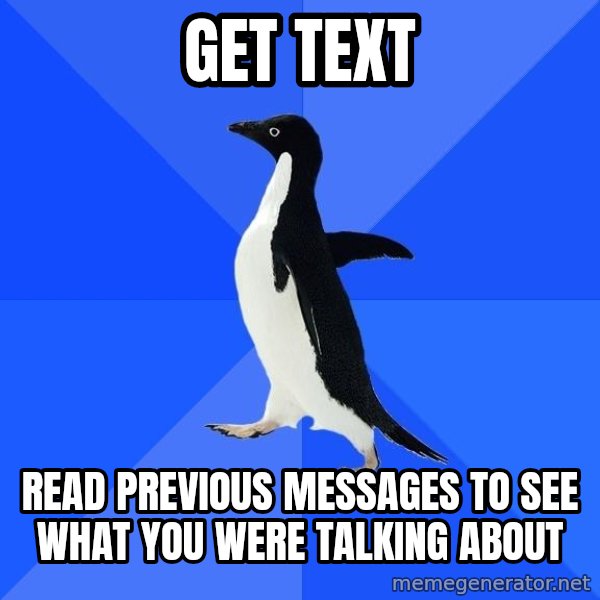 Socially Awkward Penguin meme: Get text / read previous messages to see what you were talking about