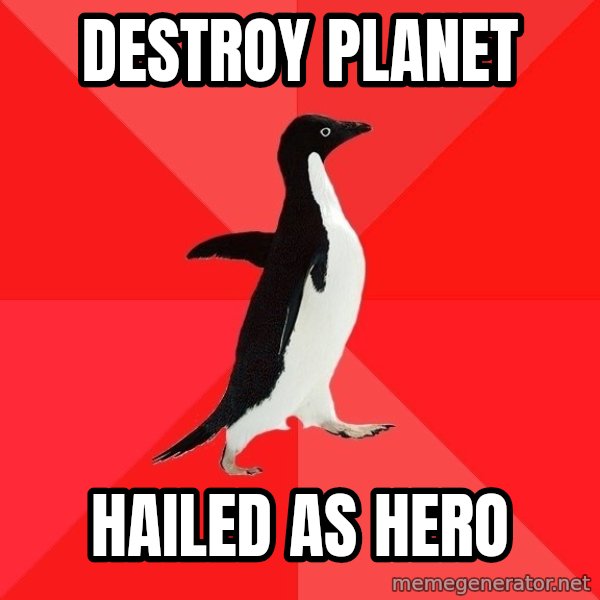 Socially Awesome Penguin meme: Destroy planet / hailed as hero