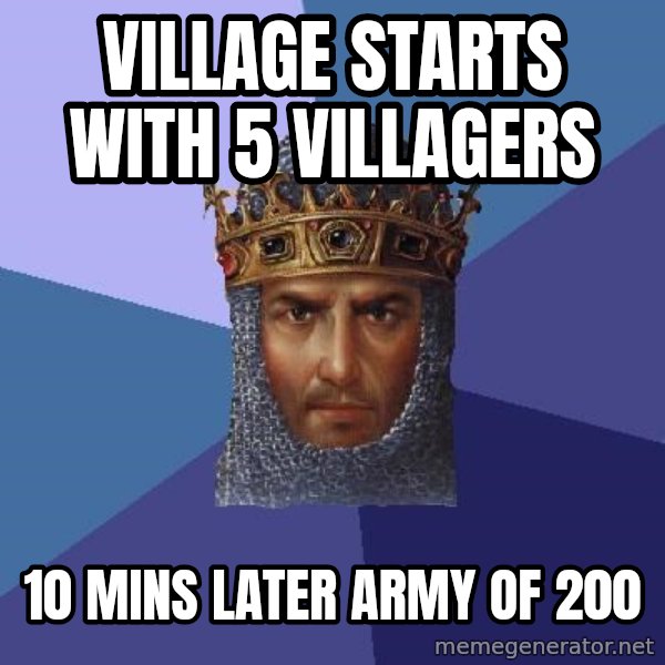 Age Of Empires meme: vILLAGE STARTS WITH 5 VILLAGERS / 10 MINS LATER ARMY OF 200
