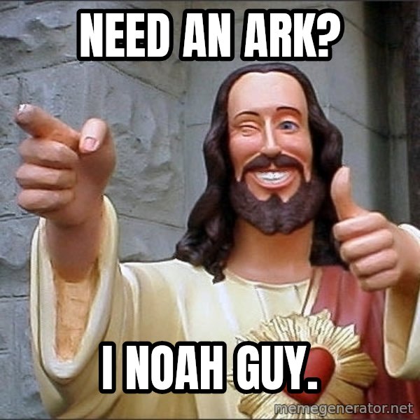 jesus says meme: need an ark? / i noah guy.