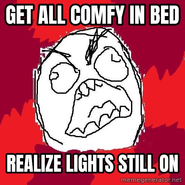 Rage FU meme: Get all Comfy in bed / realize lights still on