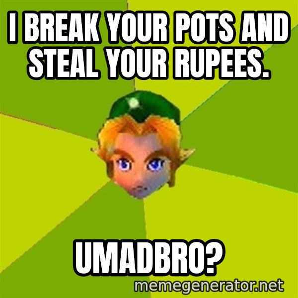 Quest Advice Link meme: i BREAK YOUR POTS AND STEAL YOUR RUPEES. / UMADBRO?