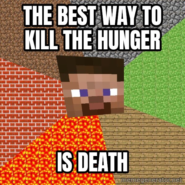 Minecraft Guy meme: THE BEST WAy to kill the hunger / is death