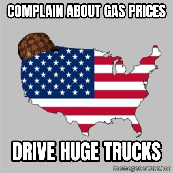 Scumbag America2 meme: complain about gas prices / drive huge trucks