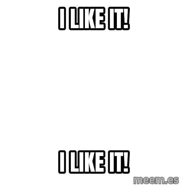 Blank 1234 meme: I like it! / I like it!