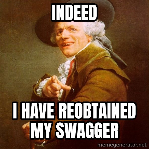 Joseph Ducreux meme: Indeed / I have reobtained my swagger