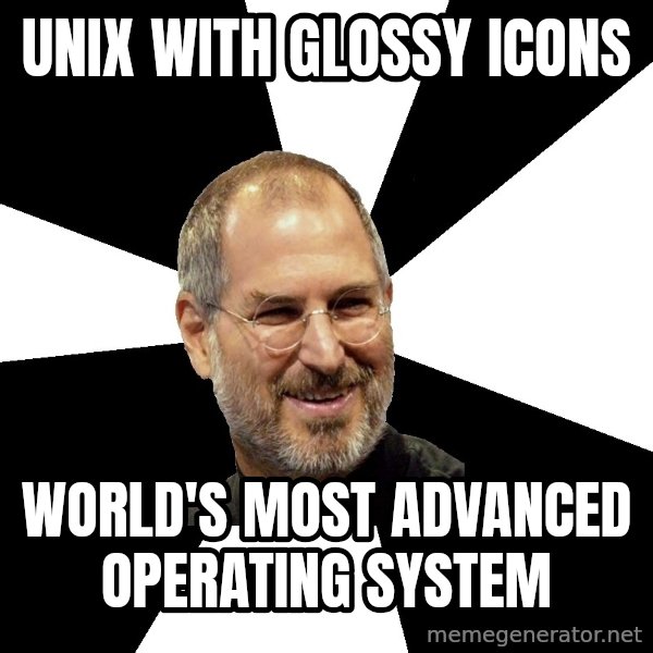 Steve Jobs Says meme: unix with glossy icons / WORLD'S MOST ADVANCED OPERATING SYSTEM
