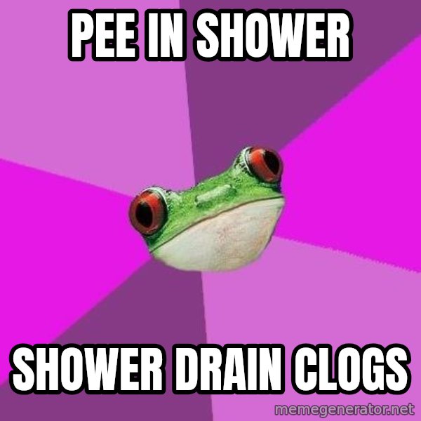 Foul Bachelorette Frog meme: Pee in shower / shower drain clogs