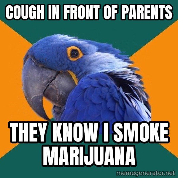 Paranoid Parrot meme: cough in front of parents / they know i smoke marijuana
