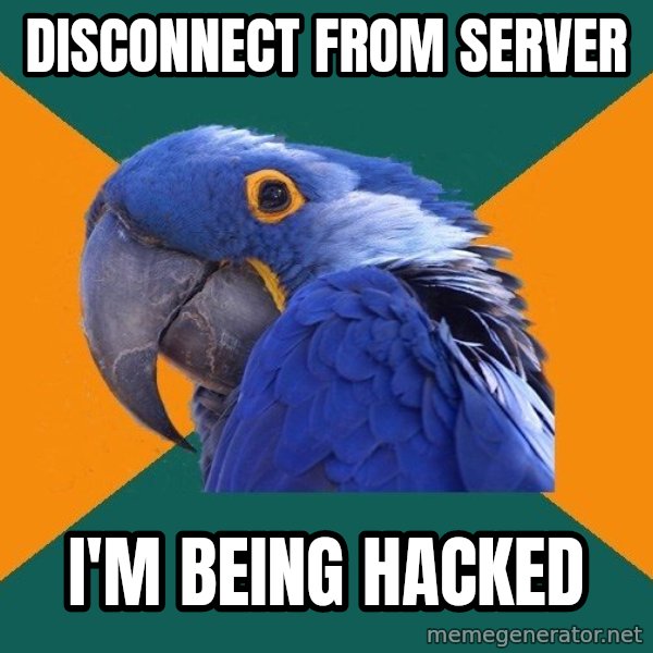 Paranoid Parrot meme: DISCONNECT from server / i'm being hacked
