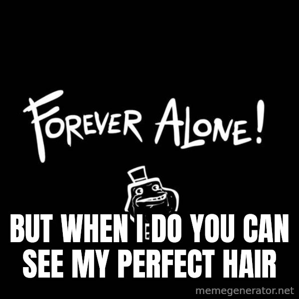 The Most Interesting Man In The World meme: but when i do you can see my perfect hair