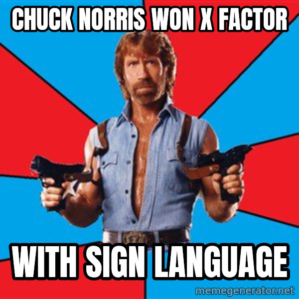 Chuck Norris  meme: CHUCK NORRIS WON X FACTOR / WITH SIGN LANGUAGE