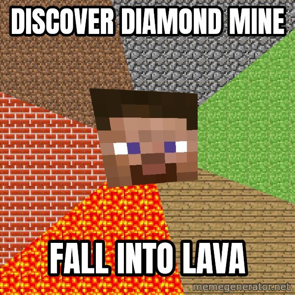 Minecraft Guy meme: discover diamond mine / fall into lava