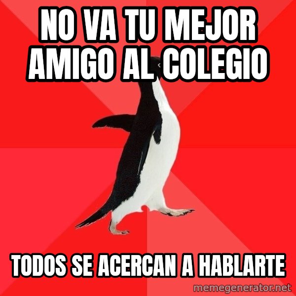 Socially Awesome Penguin meme: no va tu mejor amigo al colegio / todos se acercan a hablarte