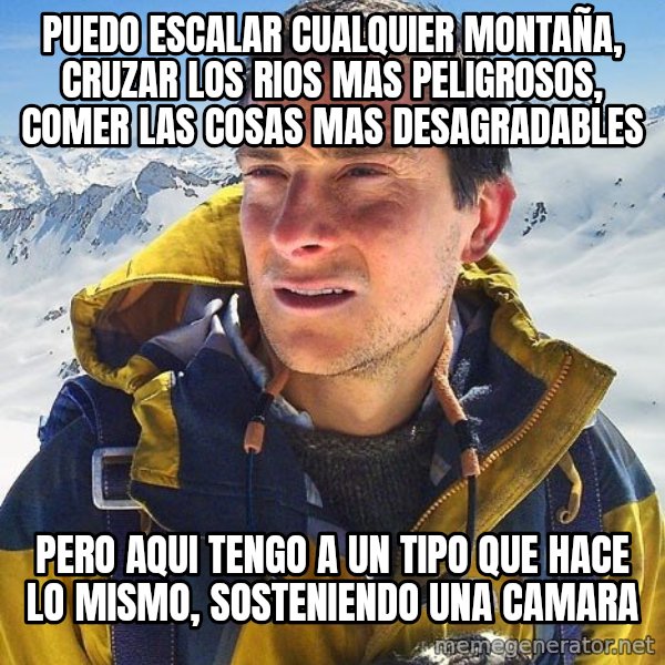Bear Grylls Loneliness meme: puedo escalar cualquier montaña, cruzar los rios mas peligrosos, comer las cosas mas desagradables / pero aqui tengo a un tipo que hace lo mismo, sosteniendo una camara