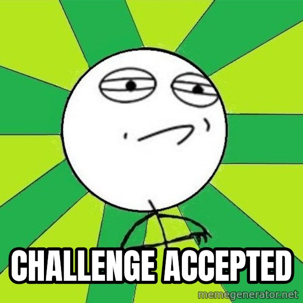 Challenge Accepted 2 meme: Challenge accepted