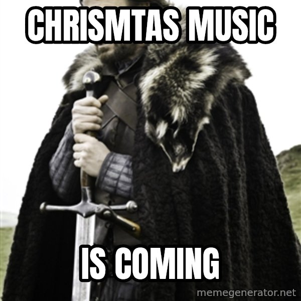 Ned Stark meme: Chrismtas music / is coming