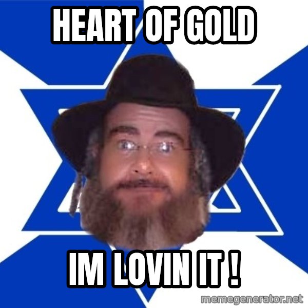 Advice Jew meme: heart of gold / im lovin it !