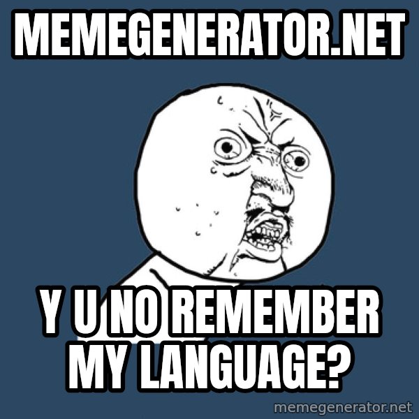 Y U No meme: Memegenerator.net / Y u No remember my language?