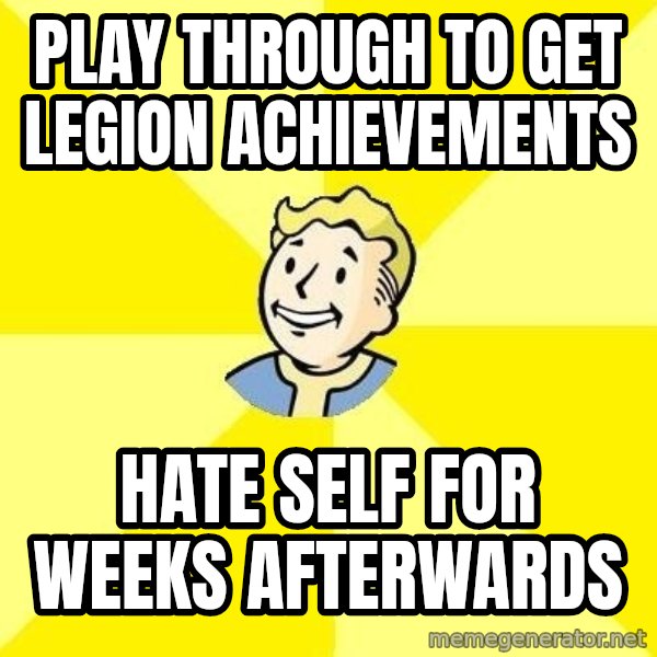 Fallout 3 meme: play through to get legion achievements / hate self for weeks afterwards