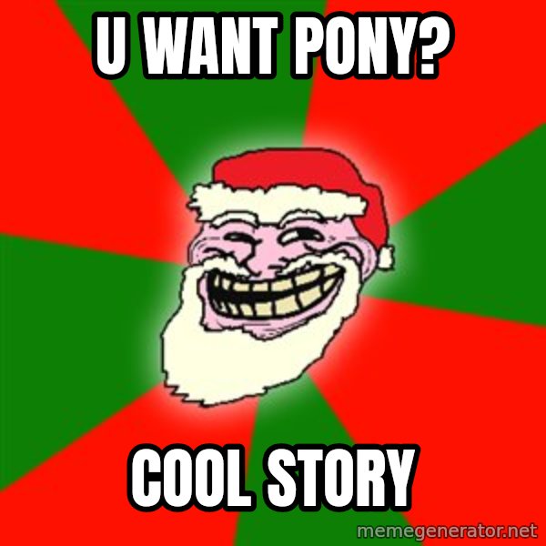 Santa Claus Troll Face meme: u want pony? / cool story