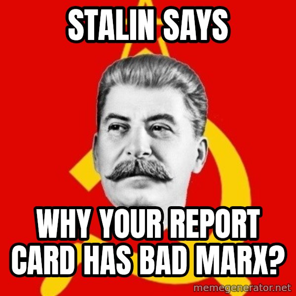 Stalin Says meme: stalin says / why your report card has bad marx?