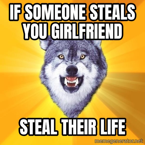Courage Wolf meme: if someone steals you girlfriend / steal their life