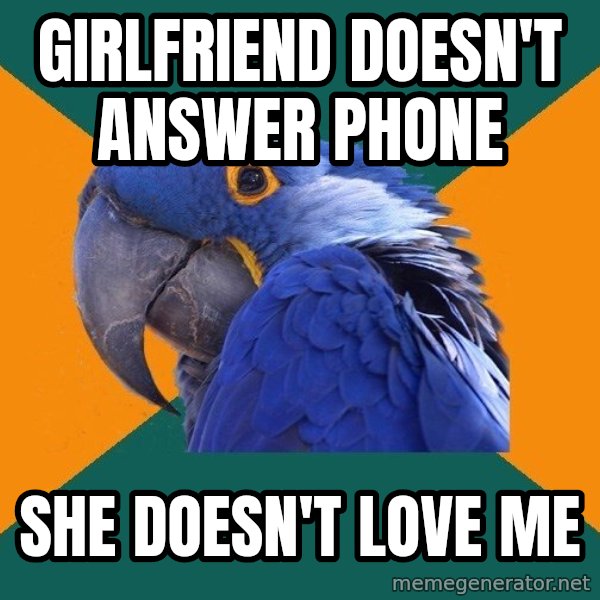 Paranoid Parrot meme: girlfriend doesn't answer phone / she doesn't love me
