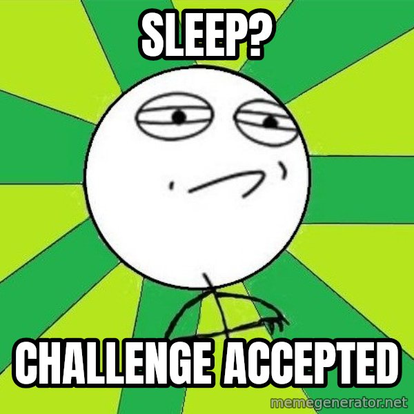 Challenge Accepted 2 meme: sleep? / challenge accepted