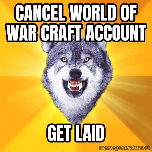 Courage Wolf meme: Cancel World of war craft account / Get laid