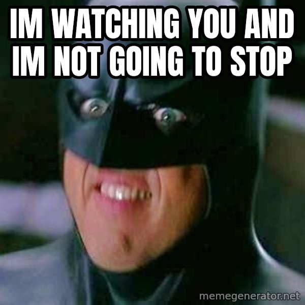 Goddamn Batman meme: Im watching you and im not going to stop
