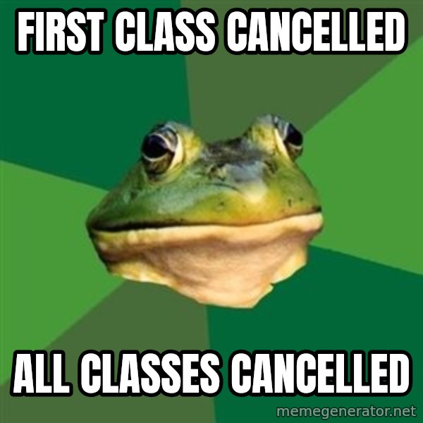 Foul Bachelor Frog meme: First class Cancelled / All classes cancelled