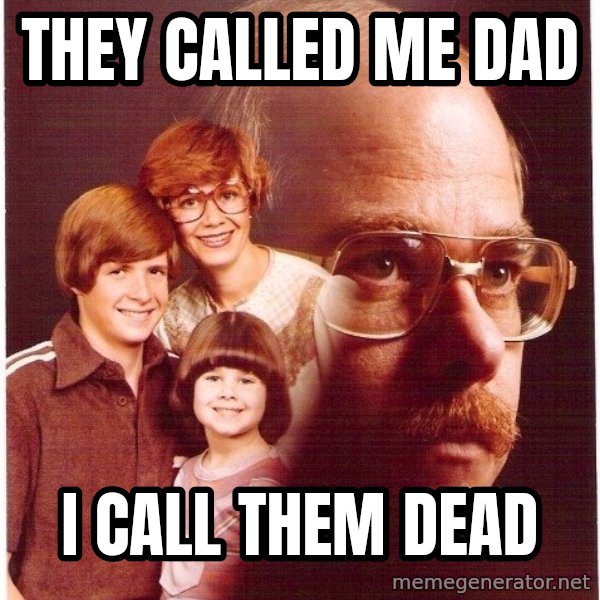 Vengeance Dad meme: they called me dad / i call them dead
