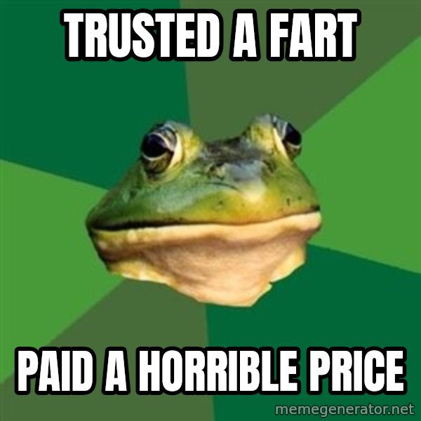 Foul Bachelor Frog meme: trusted a fart / paid a horrible price