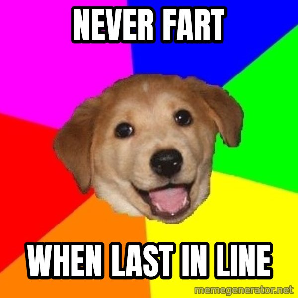 Advice Dog meme: never fart / when last in line
