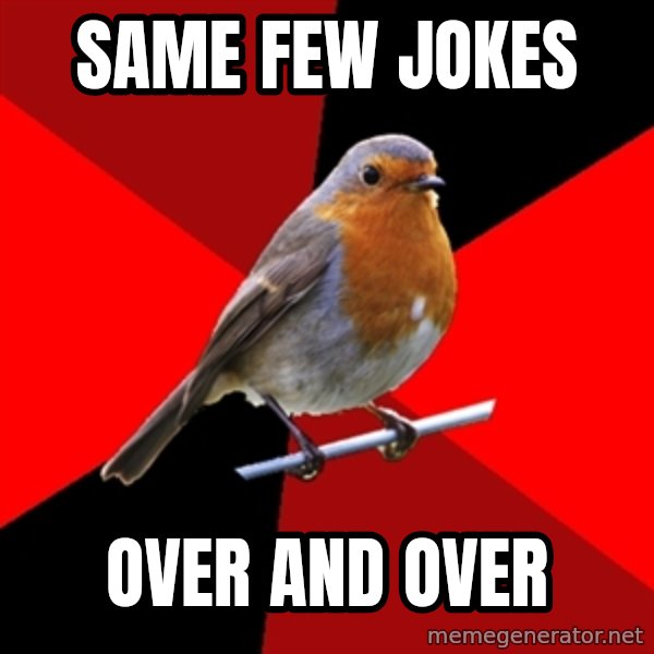 Retail Robin meme: same few jokes / over and over