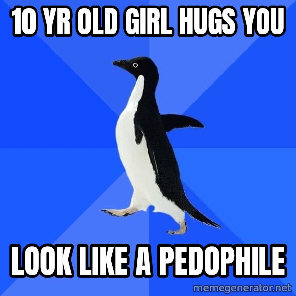 Socially Awkward Penguin meme: 10 yr old girl hugs you / look like a pedophile