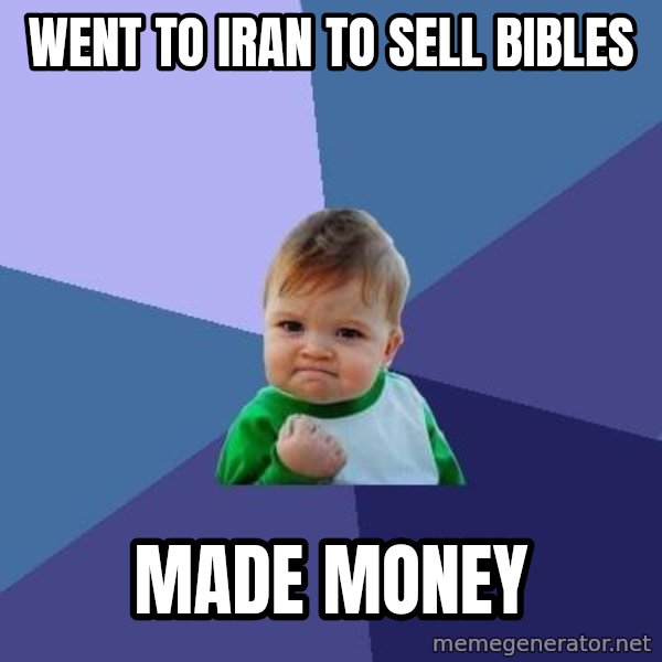 Success Kid meme: Went to iran to sell bibles / made money