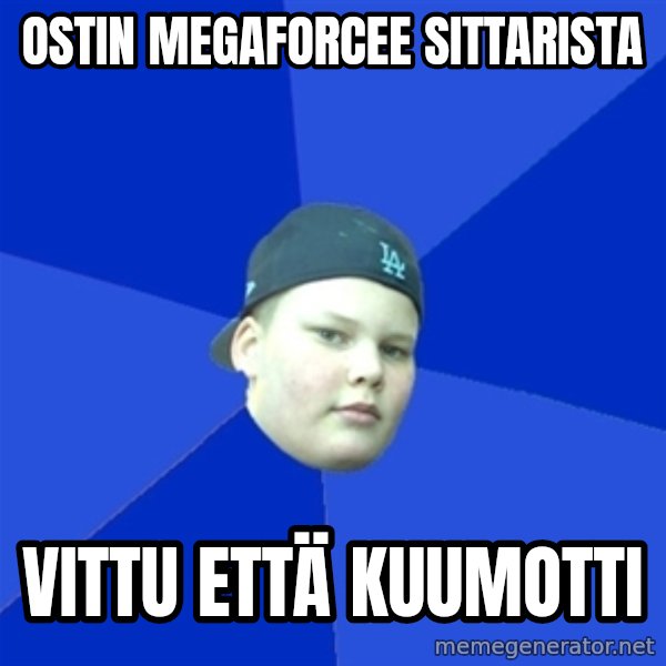 Jonnen Neuvo meme: OSTIN MEGAFORCEE SITTARISTA / VITTU ETTÄ KUUMOTTI