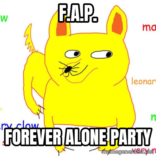 Forever Alone meme: F.A.P. / Forever alone party